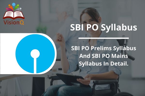 SBI PO Syllabus – SBI PO Prelims Syllabus and SBI PO Mains Syllabus in detail.