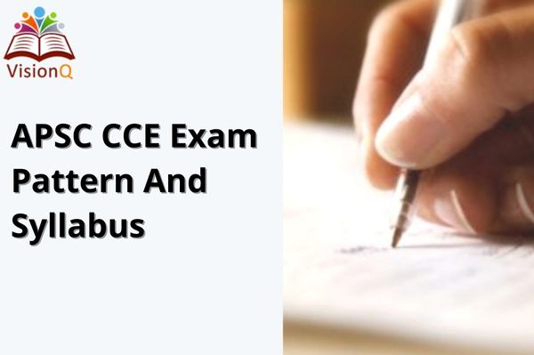 APSC CCE Exam Pattern And Syllabus 2022 – APSC Prelims Syllabus and APSC Mains Syllabus