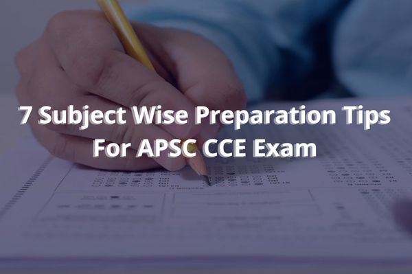 7 Subject Wise Preparation Tips For APSC CCE Exam