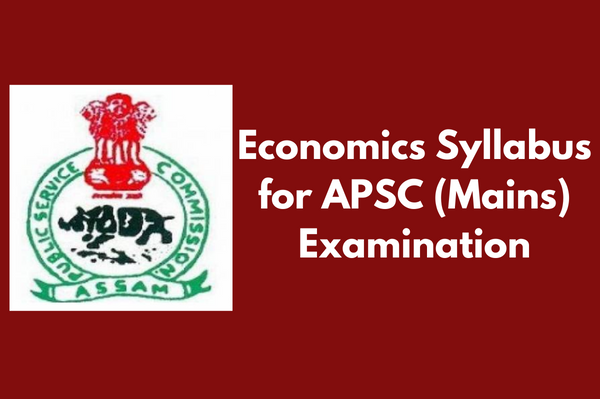 Economics Syllabus for APSC (Mains) Examination