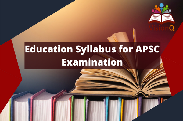 Education syllabus for APSC Preliminary Examination