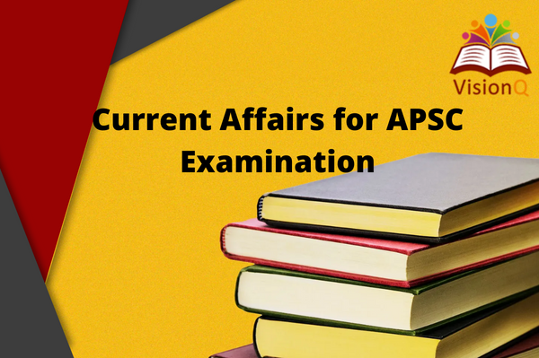 Current Affairs for APSC examination