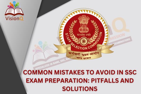 Common Mistakes to Avoid in SSC Exam Preparation: Pitfalls and Solutions