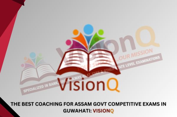 The Best Coaching for Assam Govt Competitive Exams in Guwahati: Unveiling VisionQ’s Impressive Success Rate