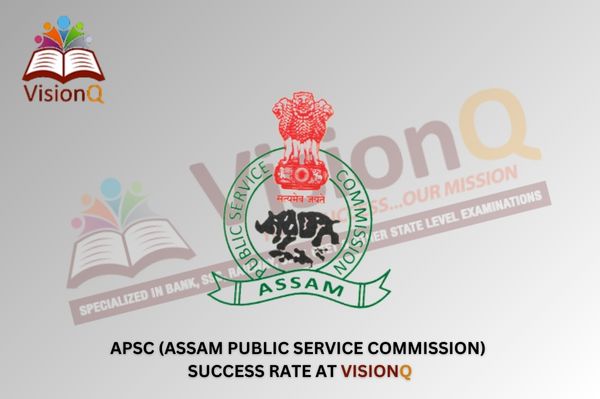 APSC Success Rate at VisionQ: Syllabus, Exam Pattern, Eligibility, and Success Stories