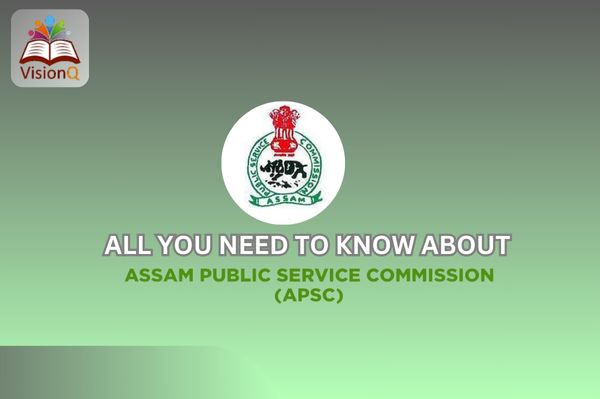 All You Need to Know About the Assam Public Service Commission (APSC)