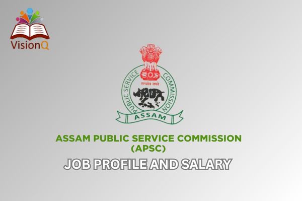 APSC Job Profile and Salary in Assam